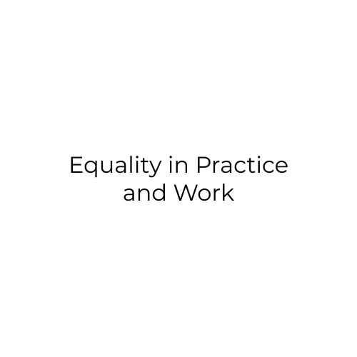 EQUALITY IN PRACTISE AND WORK